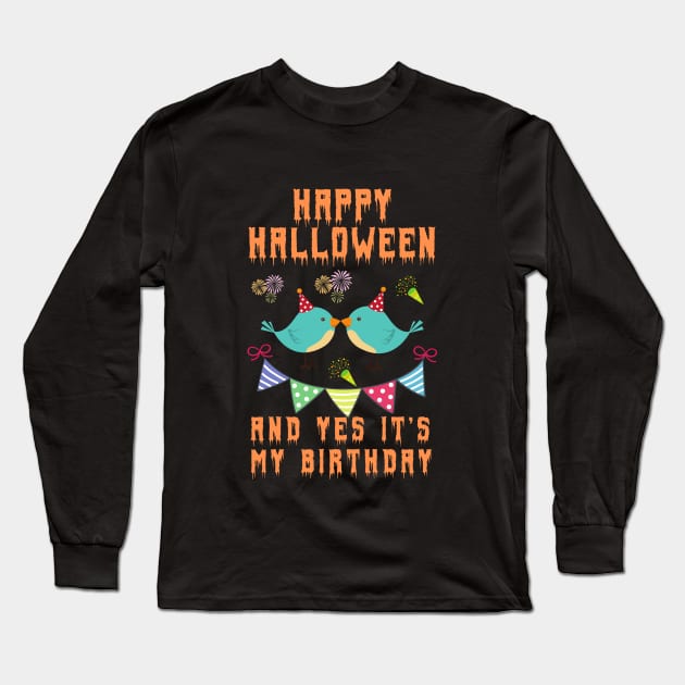 happy halloween and yes it's my birthday,happy birthday,halloween, birthday gift, kids halloween gift,new baby shirt Long Sleeve T-Shirt by yayashop